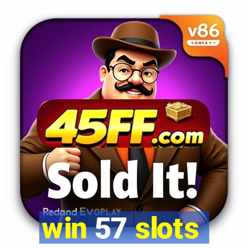 win 57 slots